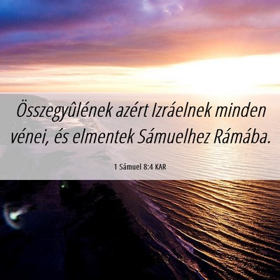 Picture 06 - 1 Sámuel 8:4 KAR - Összegyûlének azért Izráelnek minden vénei, - Bible Verse Picture