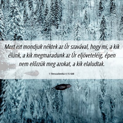 Picture 06 - 1 Thesszalonika 4:15 KAR - Mert ezt mondjuk néktek az Úr szavával, hogy - Bible Verse Picture