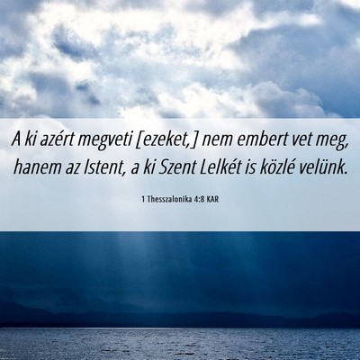 Picture 06 - 1 Thesszalonika 4:8 KAR - A ki azért megveti [ezeket,] nem embert vet meg, - Bible Verse Picture