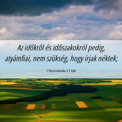 Picture 06 - 1 Thesszalonika 5:1 KAR - Az idõkrõl és idõszakokról pedig, - Bible Verse Picture