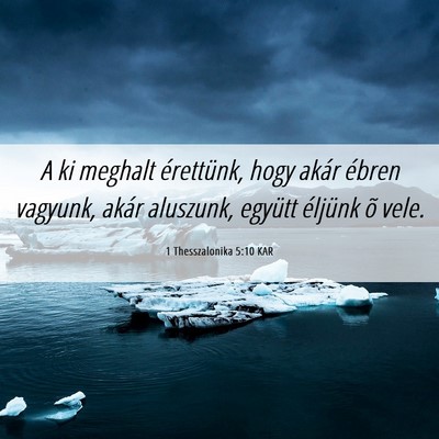 Picture 06 - 1 Thesszalonika 5:10 KAR - A ki meghalt érettünk, hogy akár ébren - Bible Verse Picture