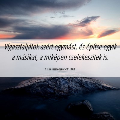 Picture 06 - 1 Thesszalonika 5:11 KAR - Vígasztaljátok azért egymást, és építse - Bible Verse Picture