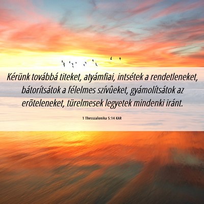 Picture 06 - 1 Thesszalonika 5:14 KAR - Kérünk továbbá titeket, atyámfiai, intsétek - Bible Verse Picture