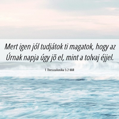Picture 06 - 1 Thesszalonika 5:2 KAR - Mert igen jól tudjátok ti magatok, hogy az - Bible Verse Picture