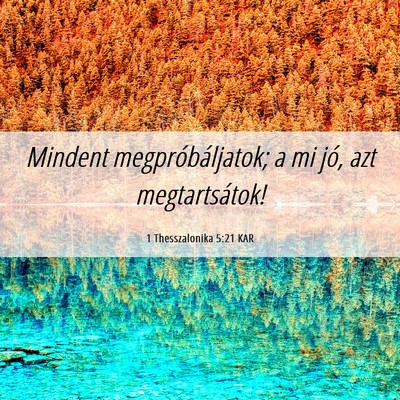 Picture 06 - 1 Thesszalonika 5:21 KAR - Mindent megpróbáljatok; a mi jó, azt - Bible Verse Picture