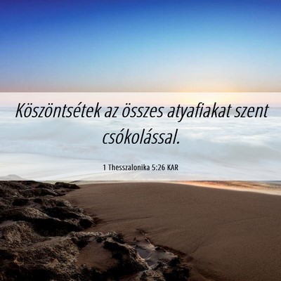 Picture 06 - 1 Thesszalonika 5:26 KAR - Köszöntsétek az összes atyafiakat szent - Bible Verse Picture