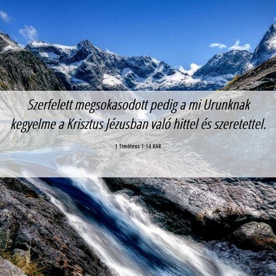 Picture 06 - 1 Timóteus 1:14 KAR - Szerfelett megsokasodott pedig a mi Urunknak - Bible Verse Picture