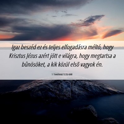 Picture 06 - 1 Timóteus 1:15 KAR - Igaz beszéd ez és teljes elfogadásra méltó, - Bible Verse Picture