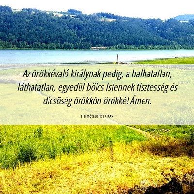 Picture 06 - 1 Timóteus 1:17 KAR - Az örökkévaló királynak pedig, a - Bible Verse Picture