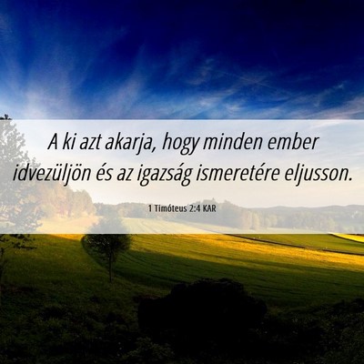 Picture 06 - 1 Timóteus 2:4 KAR - A ki azt akarja, hogy minden ember idvezüljön - Bible Verse Picture