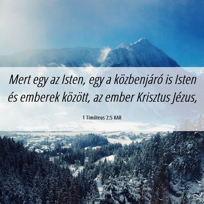 Picture 06 - 1 Timóteus 2:5 KAR - Mert egy az Isten, egy a közbenjáró is Isten - Bible Verse Picture