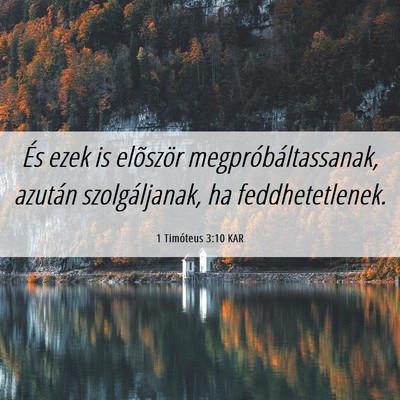 Picture 06 - 1 Timóteus 3:10 KAR - És ezek is elõször megpróbáltassanak, - Bible Verse Picture