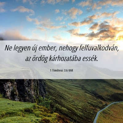 Picture 06 - 1 Timóteus 3:6 KAR - Ne legyen új ember, nehogy felfuvalkodván, az - Bible Verse Picture