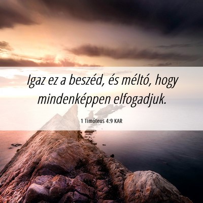 Picture 06 - 1 Timóteus 4:9 KAR - Igaz ez a beszéd, és méltó, hogy - Bible Verse Picture