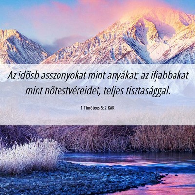 Picture 06 - 1 Timóteus 5:2 KAR - Az idõsb asszonyokat mint anyákat; az - Bible Verse Picture