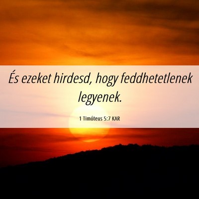 Picture 06 - 1 Timóteus 5:7 KAR - És ezeket hirdesd, hogy feddhetetlenek - Bible Verse Picture