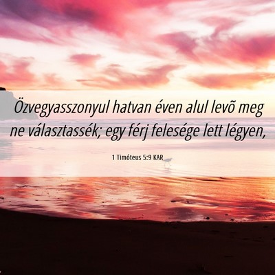 Picture 06 - 1 Timóteus 5:9 KAR - Özvegyasszonyul hatvan éven alul levõ meg ne - Bible Verse Picture