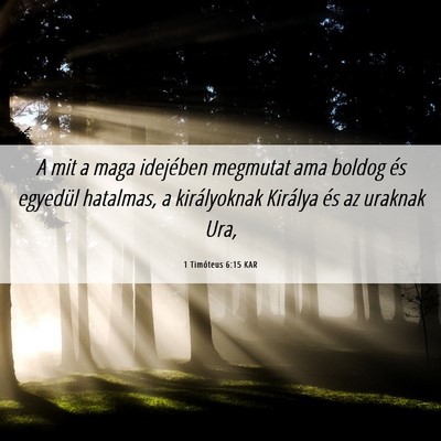 Picture 06 - 1 Timóteus 6:15 KAR - A mit a maga idejében megmutat ama boldog és - Bible Verse Picture