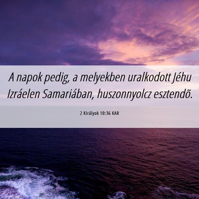 Picture 06 - 2 Királyok 10:36 KAR - A napok pedig, a melyekben uralkodott Jéhu - Bible Verse Picture