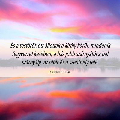 Picture 06 - 2 Királyok 11:11 KAR - És a testõrök ott állottak a király körül, - Bible Verse Picture
