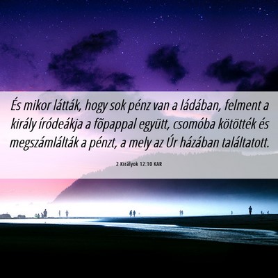 Picture 06 - 2 Királyok 12:10 KAR - És mikor látták, hogy sok pénz van a - Bible Verse Picture