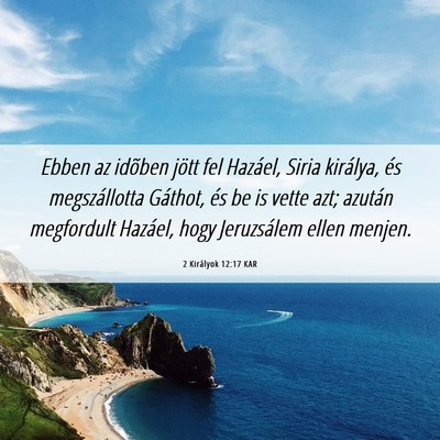 Picture 06 - 2 Királyok 12:17 KAR - Ebben az idõben jött fel Hazáel, Siria - Bible Verse Picture