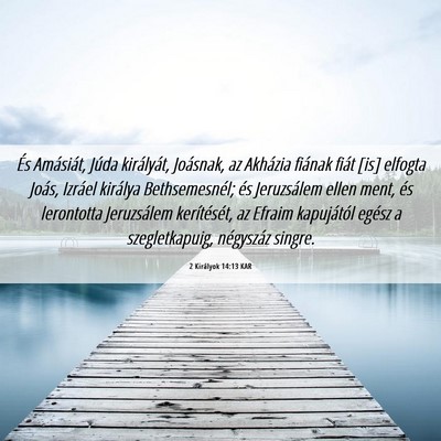 Picture 06 - 2 Királyok 14:13 KAR - És Amásiát, Júda királyát, Joásnak, az - Bible Verse Picture