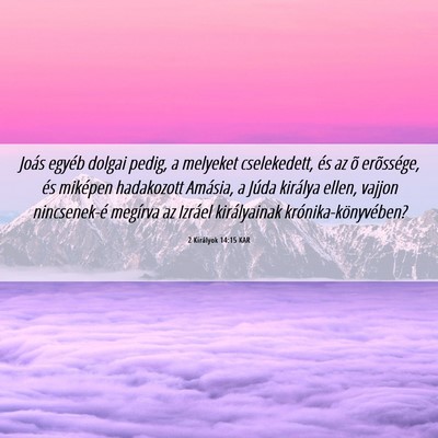 Picture 06 - 2 Királyok 14:15 KAR - Joás egyéb dolgai pedig, a melyeket - Bible Verse Picture