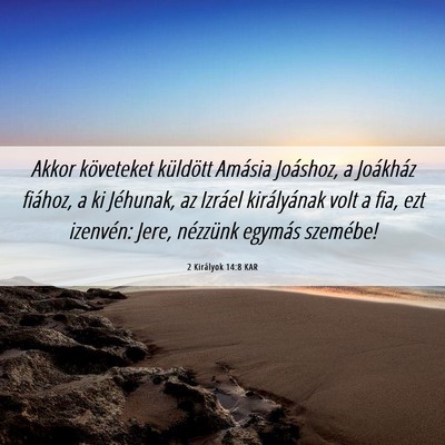 Picture 06 - 2 Királyok 14:8 KAR - Akkor követeket küldött Amásia Joáshoz, a - Bible Verse Picture