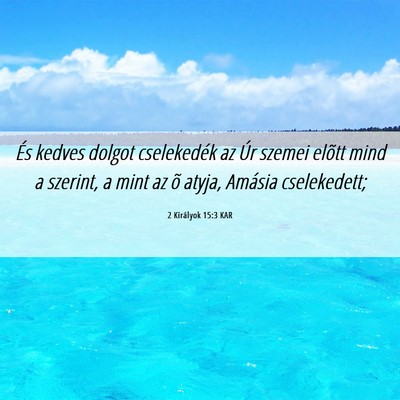 Picture 06 - 2 Királyok 15:3 KAR - És kedves dolgot cselekedék az Úr szemei - Bible Verse Picture