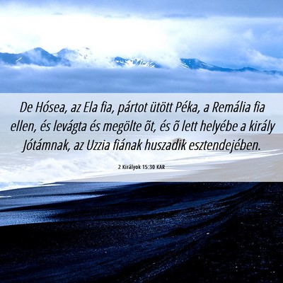 Picture 06 - 2 Királyok 15:30 KAR - De Hósea, az Ela fia, pártot ütött Péka, a - Bible Verse Picture