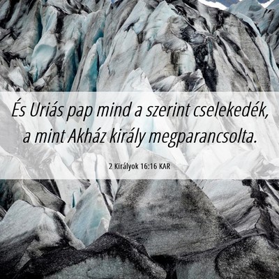 Picture 06 - 2 Királyok 16:16 KAR - És Uriás pap mind a szerint cselekedék, a mint - Bible Verse Picture