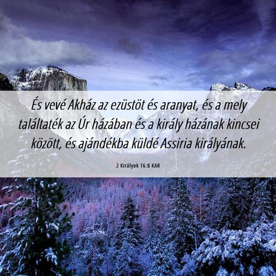 Picture 06 - 2 Királyok 16:8 KAR - És vevé Akház az ezüstöt és aranyat, és a - Bible Verse Picture