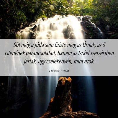 Picture 06 - 2 Királyok 17:19 KAR - Sõt még a Júda sem õrizte meg az Úrnak, az - Bible Verse Picture