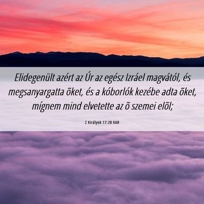 Picture 06 - 2 Királyok 17:20 KAR - Elidegenült azért az Úr az egész Izráel - Bible Verse Picture