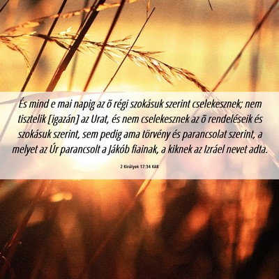 Picture 06 - 2 Királyok 17:34 KAR - És mind e mai napig az õ régi szokásuk - Bible Verse Picture