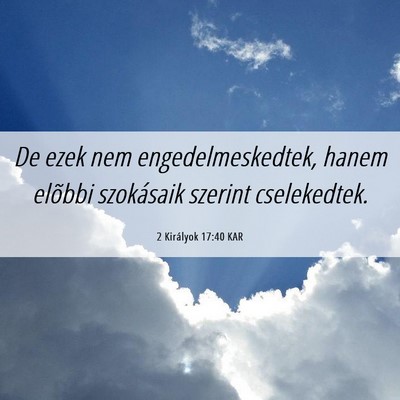 Picture 06 - 2 Királyok 17:40 KAR - De ezek nem engedelmeskedtek, hanem elõbbi - Bible Verse Picture