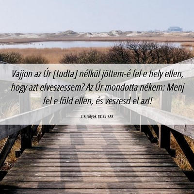 Picture 06 - 2 Királyok 18:25 KAR - Vajjon az Úr [tudta] nélkül jöttem-é fel e - Bible Verse Picture