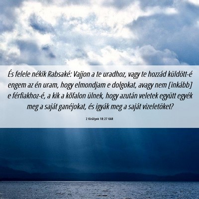 Picture 06 - 2 Királyok 18:27 KAR - És felele nékik Rabsaké: Vajjon a te uradhoz, - Bible Verse Picture