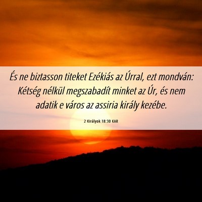 Picture 06 - 2 Királyok 18:30 KAR - És ne biztasson titeket Ezékiás az Úrral, ezt - Bible Verse Picture