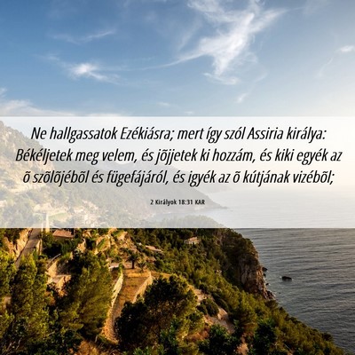 Picture 06 - 2 Királyok 18:31 KAR - Ne hallgassatok Ezékiásra; mert így szól - Bible Verse Picture