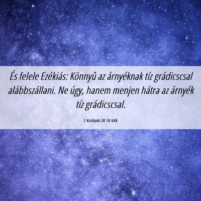 Picture 06 - 2 Királyok 20:10 KAR - És felele Ezékiás: Könnyû az árnyéknak - Bible Verse Picture