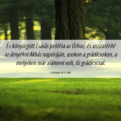 Picture 06 - 2 Királyok 20:11 KAR - És könyörgött Ésaiás próféta az Úrhoz, - Bible Verse Picture