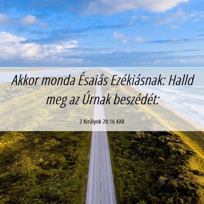 Picture 06 - 2 Királyok 20:16 KAR - Akkor monda Ésaiás Ezékiásnak: Halld meg az - Bible Verse Picture
