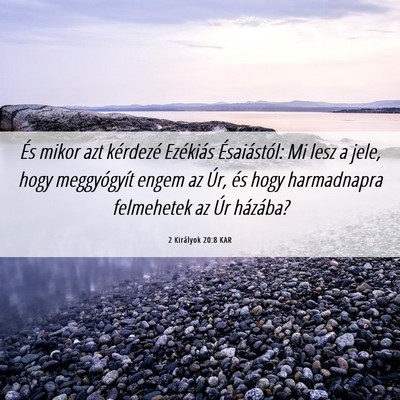 Picture 06 - 2 Királyok 20:8 KAR - És mikor azt kérdezé Ezékiás Ésaiástól: - Bible Verse Picture