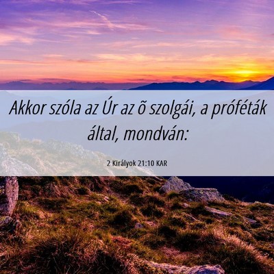 Picture 06 - 2 Királyok 21:10 KAR - Akkor szóla az Úr az õ szolgái, a próféták - Bible Verse Picture