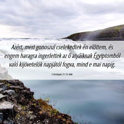 Picture 06 - 2 Királyok 21:15 KAR - Azért, mert gonoszul cselekedtek én elõttem, - Bible Verse Picture