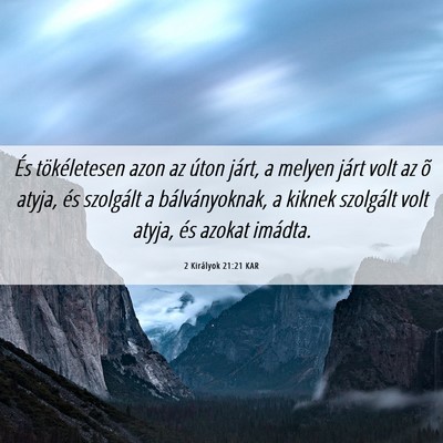 Picture 06 - 2 Királyok 21:21 KAR - És tökéletesen azon az úton járt, a melyen - Bible Verse Picture
