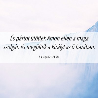 Picture 06 - 2 Királyok 21:23 KAR - És pártot ütöttek Amon ellen a maga szolgái, - Bible Verse Picture