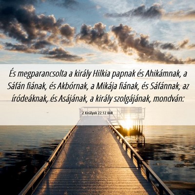 Picture 06 - 2 Királyok 22:12 KAR - És megparancsolta a király Hilkia papnak és - Bible Verse Picture